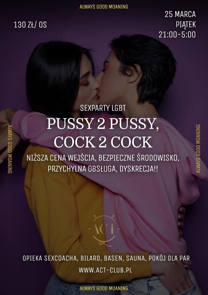 25 MARCA 2022 – PUSSY 2 PUSSY,  COCK 2 COCK - LGBT SexParty - ACTSwingersClubWarszawa
