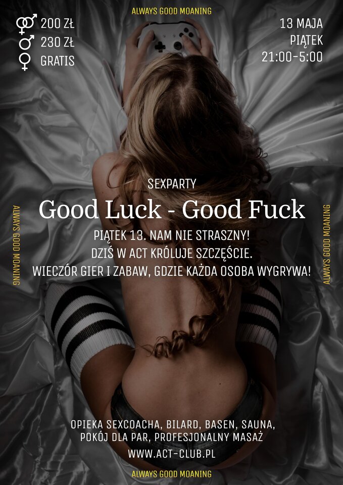 13 MAJA - GOOD LUCK GOOD FUCK - SEXPARTY - ACTSwingersClubWarszawa