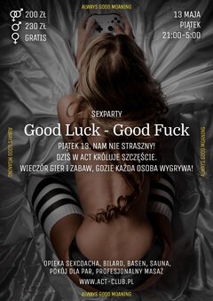 13 MAJA - GOOD LUCK GOOD FUCK - SEXPARTY