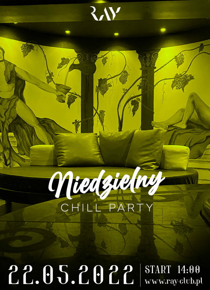 22.05.2022 niedziela- Chill Party 14-22 - WSTĘP -50% ! - RayClub