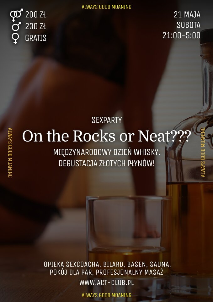 21 MAJA - ON THE ROCKS OR NEAT??? - SexParty - ACTSwingersClubWarszawa
