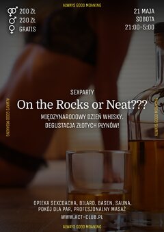 21 MAJA - ON THE ROCKS OR NEAT??? - SexParty