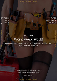 12 SIERPNIA - WORK, WORK, WORK! - SexParty w ACT!