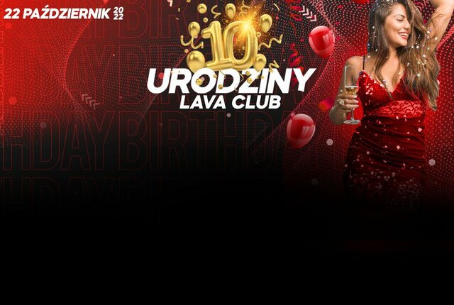 22.10.2022r. SOBOTA | ★ 10 URODZINY LAVA CLUB ★ | 20-4 - LavaClub