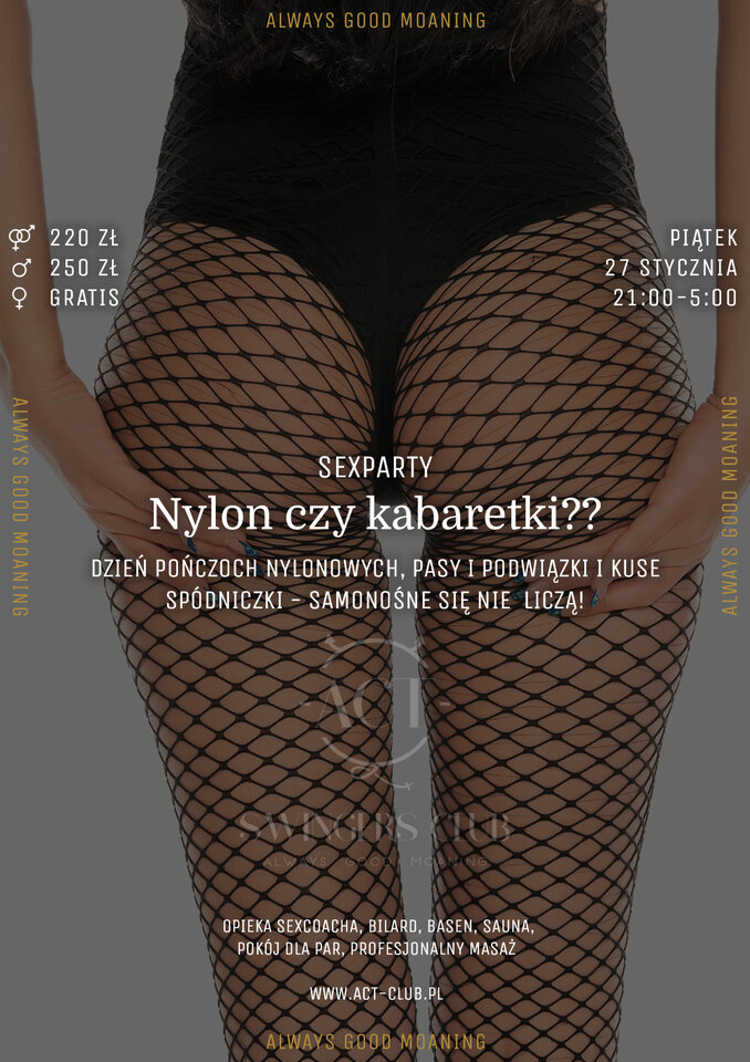 27 STYCZNIA - Nylon czy kabaretki? - SexParty w ACT! - ACTSwingersClubWarszawa