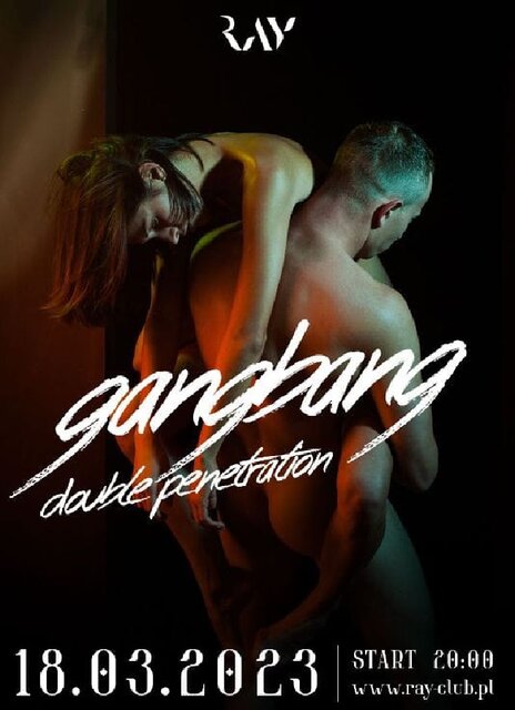 18.03.2023r. SOBOTA - GANG BANG - DOUBLE PENETRATION - 20:00-04: - RayClub