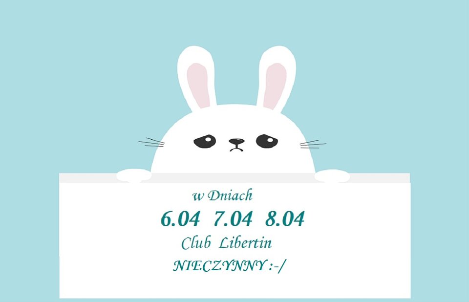 zb 6  7  8   Kwietnia Club Libertin będzie NIECZYNNY.jpg - CLUBLIBERTIN