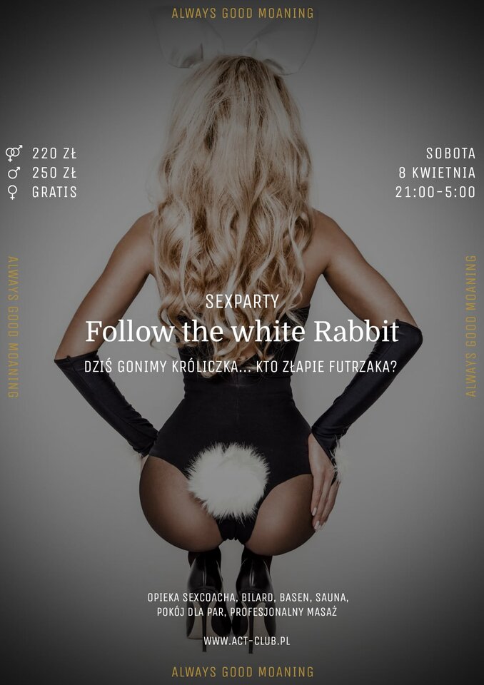 8 KWIETNIA - Follow the white Rabbit – SexParty - ACTSwingersClubWarszawa