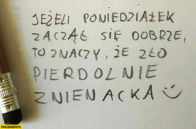 jesli-poniedzialek-zaczal-sie-dobrze-to-znaczy-ze-zlo-pierdzieln - Mr84