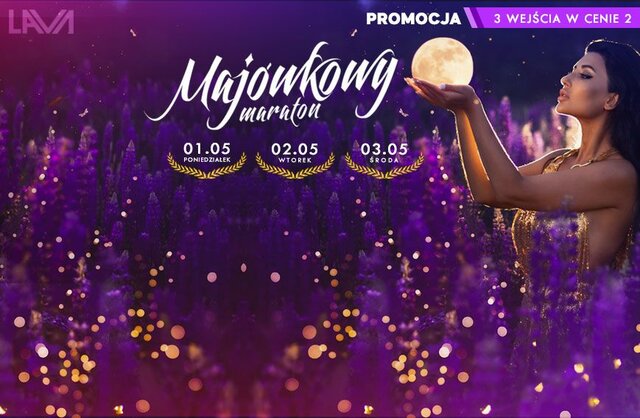 MAJÓWKOWY MARATON - PROMOCJA 3 BILETY W CENIE 2 - 19:00-01:00 - LavaClub