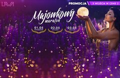 MAJÓWKOWY MARATON - PROMOCJA 3 BILETY W CENIE 2 - 19:00-01:00