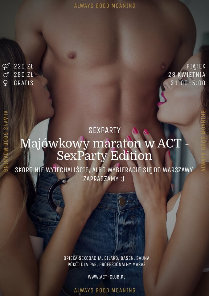 28 KWIETNIA - Majówkowy maraton w ACT - SexParty Edition - ACTSwingersClubWarszawa