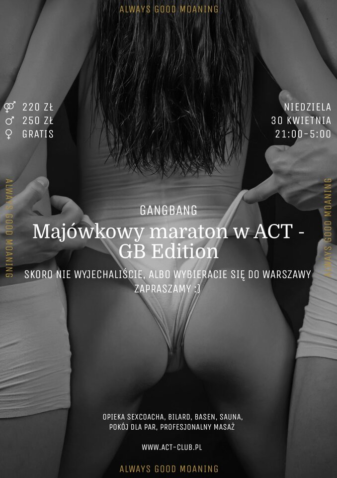 30 KWIETNIA - Majówkowy maraton w ACT - GangBang Edition - ACTSwingersClubWarszawa
