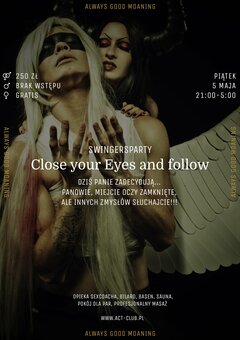 5 MAJA - Close your Eyes and follow - SwingersParty