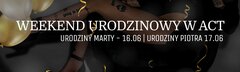 WEEKEND URODZINOWY W ACT