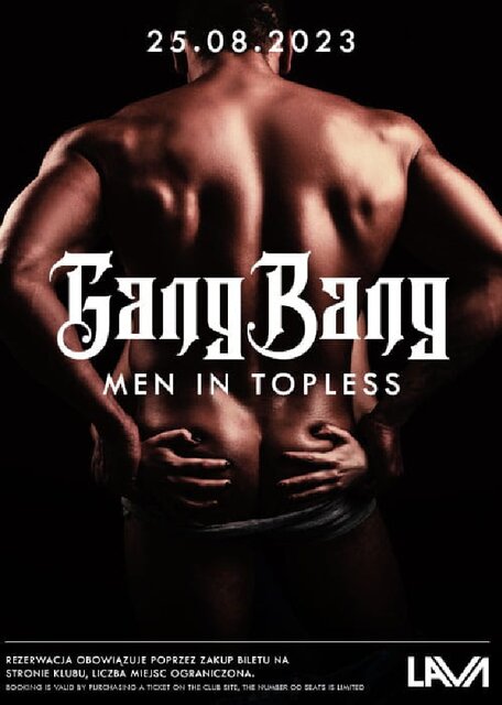 25.08.2023r. PIĄTEK - GANG BANG - MEN IN TOPLES - 20:00 - 04:00 - LavaClub