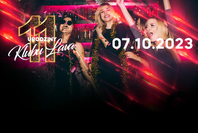 07.10.2023r. SOBOTA ★11 URODZINY KLUBU LAVA ★ 20:00 - 04:00 - LavaClub