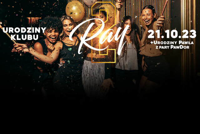 21.10.2023r. SOBOTA ★ 2 URODZINY KLUBU RAY ★ URODZINY PAWŁA - RayClub