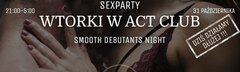 31 PAŹDZIERNIKA - Smooth Debutants Night  - SexParty w ACT!